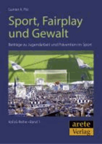 Sport, Fair-Play und Gewalt - Beiträge zu Jugendarbeit und Prävention im Sport.