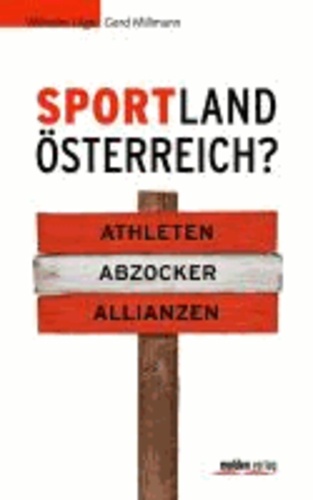 Sportland Österreich? - Athleten - Abzocker - Allianzen.