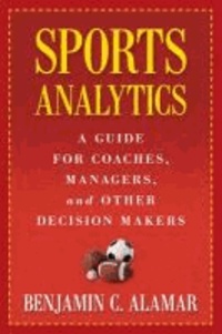 Sports Analytics: A Guide for Coaches, Managers, and Other Decision Makers.