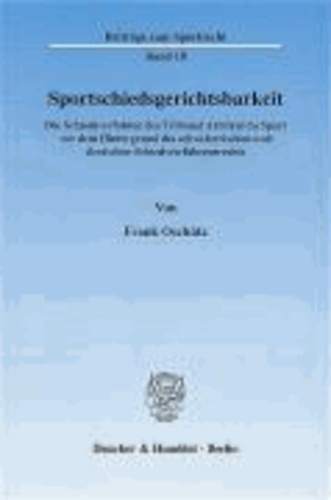Sportschiedsgerichtsbarkeit - Die Schiedsverfahren des Tribunal Arbitral du Sport vor dem Hintergrund des schweizerischen und deutschen Schiedsverfahrensrechts.