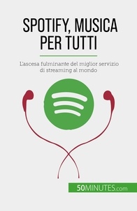 Sara Rossi - Spotify, Musica per tutti - L'ascesa fulminante del miglior servizio di streaming al mondo.