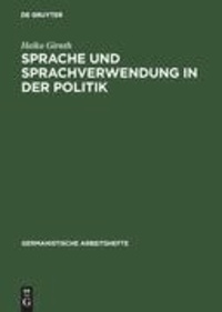 Sprache und Sprachverwendung in der Politik - Eine Einführung in die linguistische Analyse öffentlich-politischer Kommunikation.