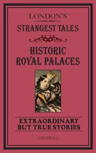 London's Strangest Tales: Historic Royal Palaces