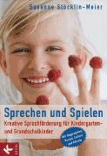 Sprechen und Spielen - Kreative Sprachförderung für Kindergarten- und Grundschulkinder.