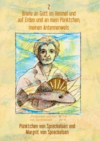 Briefe an Gott im Himmel und auf Erden und an mein Pünktchen, meinen Antennenwels - Band 2