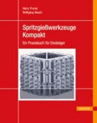Spritzgießwerkzeuge kompakt - Ein Praxisbuch für Einsteiger.