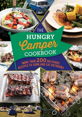 The Hungry Camper Cookbook. More than 200 delicious recipes to cook and eat outdoors