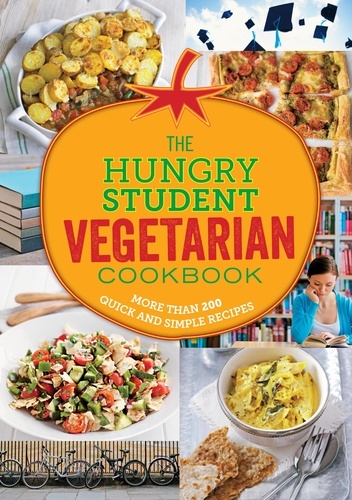 The Hungry Student Vegetarian Cookbook. More Than 200 Quick and Simple Recipes