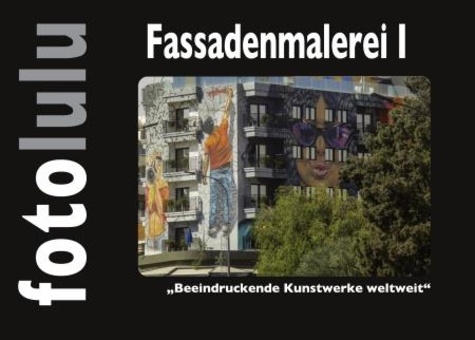 Fassadenmalerei I. Beeindruckende Kunstwerke weltweit