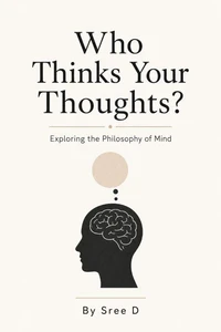 Who Thinks Your Thoughts? Exploring the Philosophy of Mind