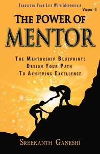  Sreekanth Ganeshi - The Power of Mentor - Volume I - Leadership Mastery, #2.