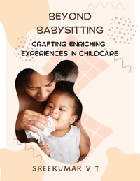  SREEKUMAR V T - Beyond Babysitting: Crafting Enriching Experiences in Childcare.