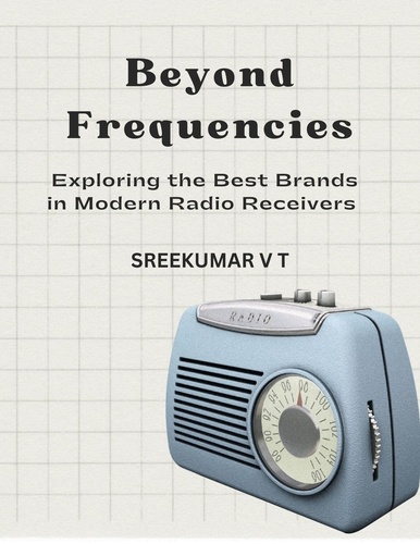  SREEKUMAR V T - Beyond Frequencies: Exploring the Best Brands in Modern Radio Receivers.