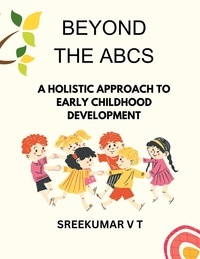  SREEKUMAR V T - Beyond the ABCs: A Holistic Approach to Early Childhood Development.