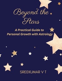  SREEKUMAR V T - Beyond the Stars: A Practical Guide to Personal Growth with Astrology.
