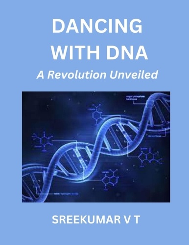  SREEKUMAR V T - Dancing with DNA: A Revolution Unveiled.