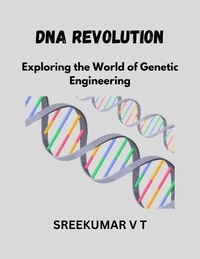  SREEKUMAR V T - DNA Revolution: Exploring the World of Genetic Engineering.
