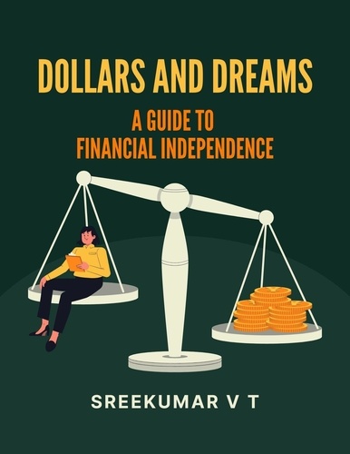  SREEKUMAR V T - Dollars and Dreams: A Guide to Financial Independence.