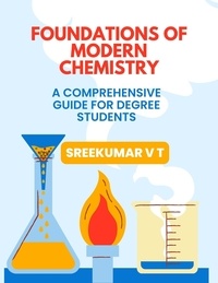  SREEKUMAR V T - Foundations of Modern Chemistry: A Comprehensive Guide for Degree Students.