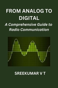  SREEKUMAR V T - From Analog to Digital: A Comprehensive Guide to Radio Communication.