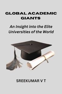  SREEKUMAR V T - Global Academic Giants: An Insight into the Elite Universities of the World.