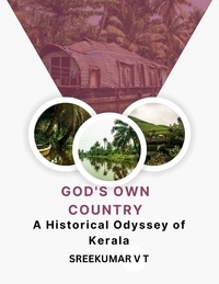  SREEKUMAR V T - God's Own Country: A Historical Odyssey of Kerala.