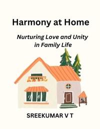  SREEKUMAR V T - Harmony at Home: Nurturing Love and Unity in Family Life.