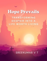  SREEKUMAR V T - : Hope Prevails: Transforming Despair into a Life Worth Living.