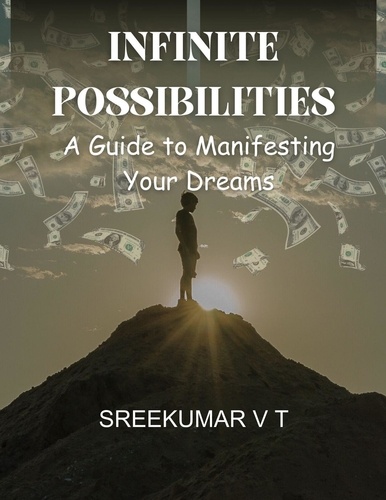  SREEKUMAR V T - Infinite Possibilities: A Guide to Manifesting Your Dreams.