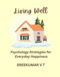  SREEKUMAR V T - Living Well: Positive Psychology Strategies for Everyday Happiness.