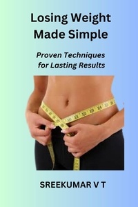  SREEKUMAR V T - Losing Weight Made Simple:  Proven Techniques for Lasting Results.