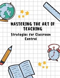  SREEKUMAR V T - Mastering the Art of Teaching: Strategies for Classroom Control.