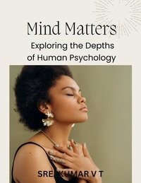  SREEKUMAR V T - Mind Matters: Exploring the Depths of Human Psychology.