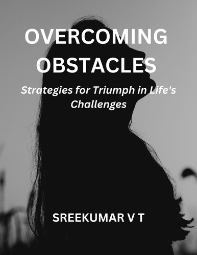  SREEKUMAR V T - Overcoming Obstacles: Strategies for Triumph in Life's Challenges.