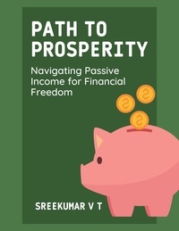  SREEKUMAR V T - Path to Prosperity: Navigating Passive Income for Financial Freedom.