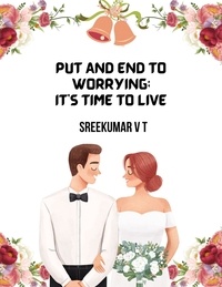  SREEKUMAR V T - Put an End to Worrying; It's Time to Live.