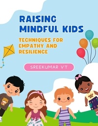  SREEKUMAR V T - Raising Mindful Kids: Techniques for Empathy and Resilience.