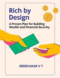  SREEKUMAR V T - Rich by Design: A Proven Plan for Building Wealth and Financial Security.