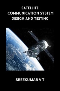  SREEKUMAR V T - Satellite Communication System Design and Testing.