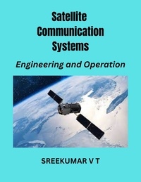  SREEKUMAR V T - Satellite Communication Systems: Engineering and Operation.