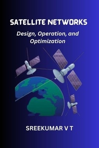  SREEKUMAR V T - Satellite Networks: Design, Operation, and Optimization.
