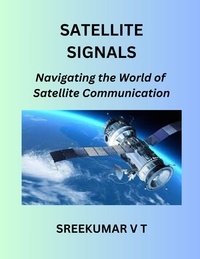  SREEKUMAR V T - Satellite Signals: Navigating the World of Satellite Communication.