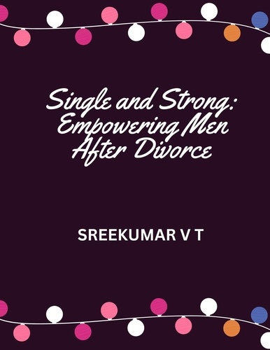  SREEKUMAR V T - Single and Strong: Empowering Men After Divorce.