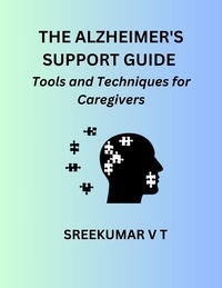  SREEKUMAR V T - The Alzheimer's Support Guide: Tools and Techniques for Caregivers.