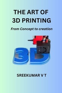  SREEKUMAR V T - The Art of 3D Printing: From Concept to Creation.