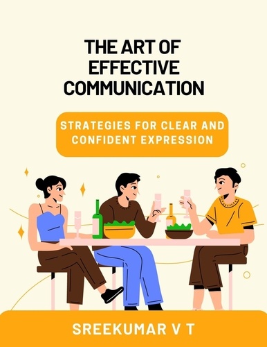  SREEKUMAR V T - The Art of Effective Communication: Strategies for Clear and Confident Expression.