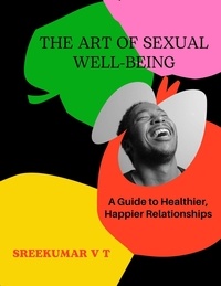  SREEKUMAR V T - The Art of Sexual Well-being: A Guide to Healthier, Happier Relationships.