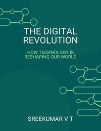  SREEKUMAR V T - The Digital Revolution: How Technology is Reshaping Our World.