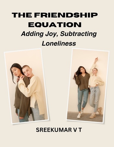  SREEKUMAR V T - The Friendship Equation: Adding Joy, Subtracting Loneliness.