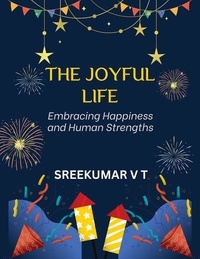  SREEKUMAR V T - The Joyful Life: Embracing Happiness and Human Strengths.